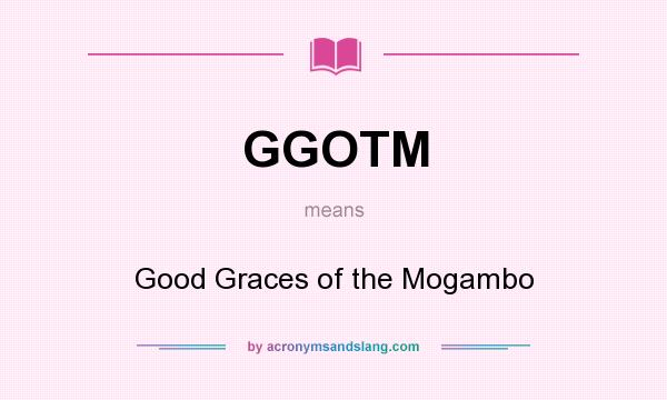 What does GGOTM mean? It stands for Good Graces of the Mogambo