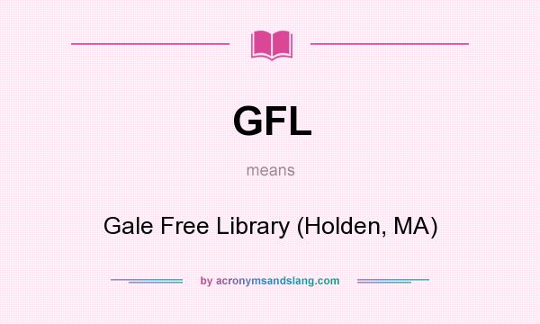 What does GFL mean? It stands for Gale Free Library (Holden, MA)
