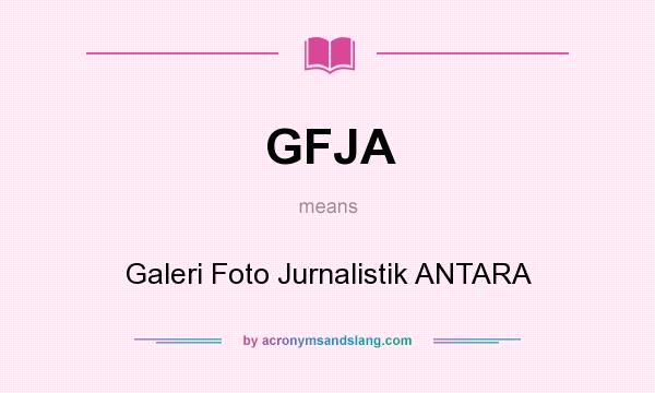 What does GFJA mean? It stands for Galeri Foto Jurnalistik ANTARA