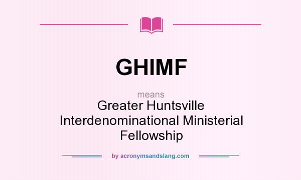 What does GHIMF mean? It stands for Greater Huntsville Interdenominational Ministerial Fellowship