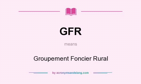 What does GFR mean? It stands for Groupement Foncier Rural