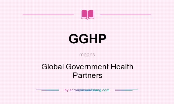 What does GGHP mean? It stands for Global Government Health Partners