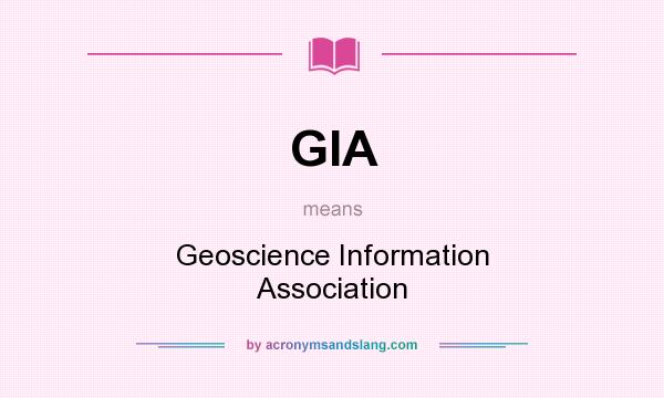 What does GIA mean? It stands for Geoscience Information Association