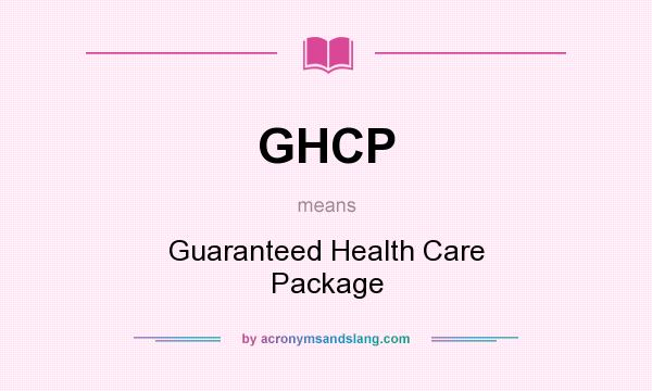 What does GHCP mean? It stands for Guaranteed Health Care Package