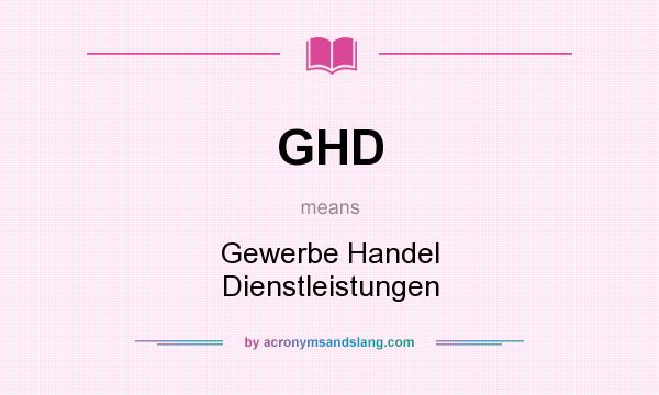 What does GHD mean? It stands for Gewerbe Handel Dienstleistungen