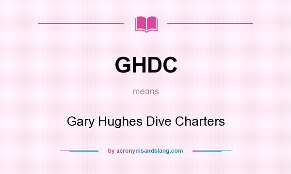 What does GHDC mean? It stands for Gary Hughes Dive Charters