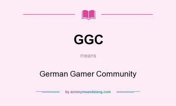 What does GGC mean? It stands for German Gamer Community