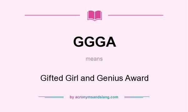 What does GGGA mean? It stands for Gifted Girl and Genius Award