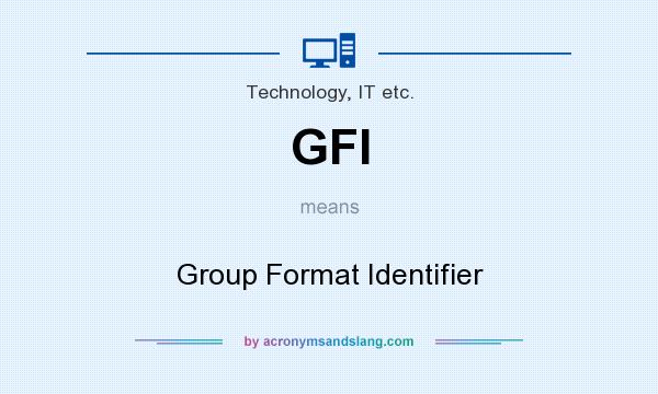 What does GFI mean? It stands for Group Format Identifier