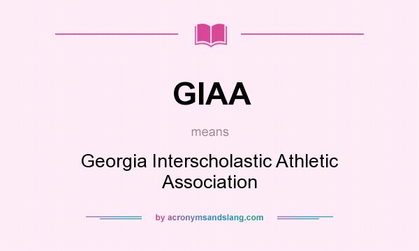 What does GIAA mean? It stands for Georgia Interscholastic Athletic Association