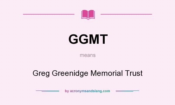 What does GGMT mean? It stands for Greg Greenidge Memorial Trust
