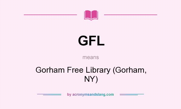 What does GFL mean? It stands for Gorham Free Library (Gorham, NY)