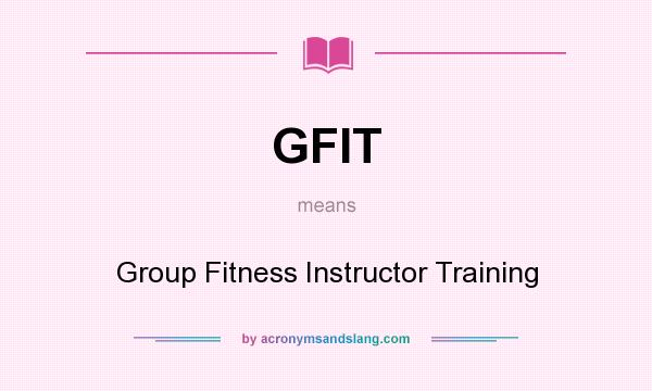 What does GFIT mean? It stands for Group Fitness Instructor Training
