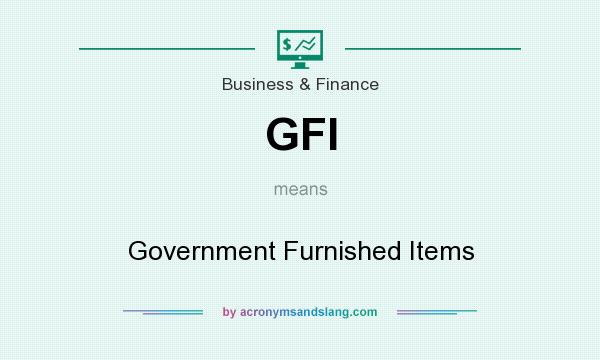 What does GFI mean? It stands for Government Furnished Items