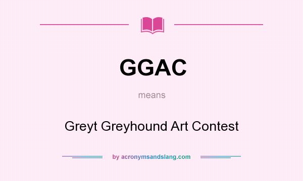 What does GGAC mean? It stands for Greyt Greyhound Art Contest