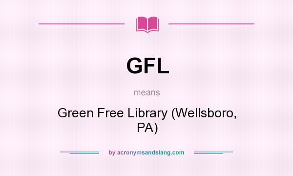 What does GFL mean? It stands for Green Free Library (Wellsboro, PA)