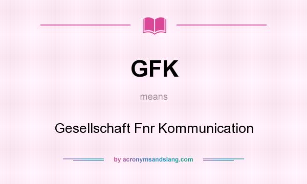 What does GFK mean? It stands for Gesellschaft Fnr Kommunication