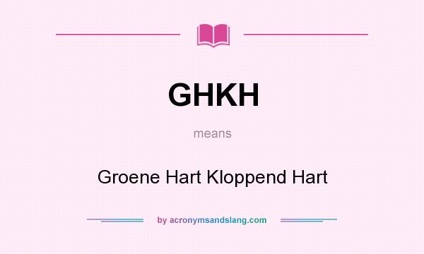 What does GHKH mean? It stands for Groene Hart Kloppend Hart