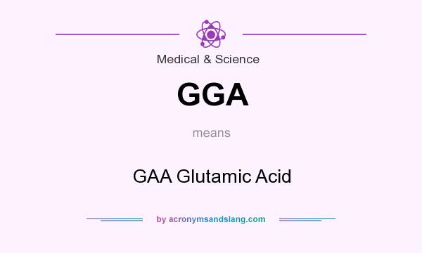 What does GGA mean? It stands for GAA Glutamic Acid