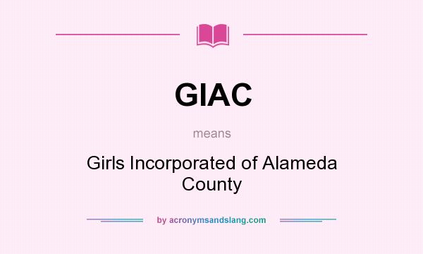 What does GIAC mean? It stands for Girls Incorporated of Alameda County