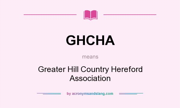 What does GHCHA mean? It stands for Greater Hill Country Hereford Association