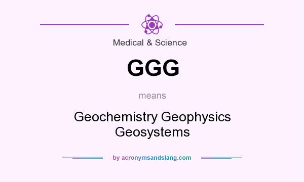 What does GGG mean? It stands for Geochemistry Geophysics Geosystems