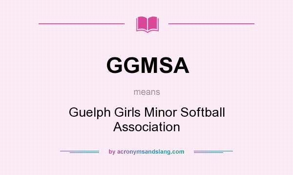 What does GGMSA mean? It stands for Guelph Girls Minor Softball Association