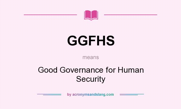 What does GGFHS mean? It stands for Good Governance for Human Security