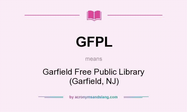 What does GFPL mean? It stands for Garfield Free Public Library (Garfield, NJ)