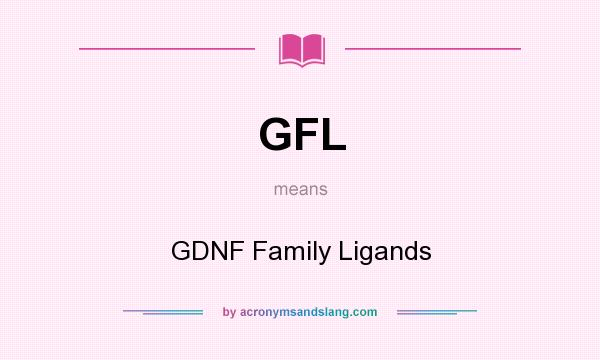 What does GFL mean? It stands for GDNF Family Ligands