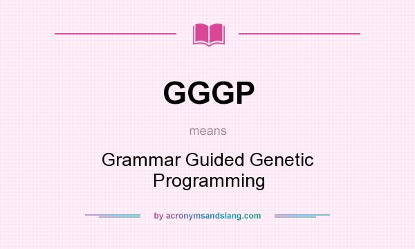 What does GGGP mean? It stands for Grammar Guided Genetic Programming