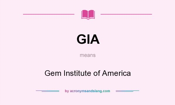 What does GIA mean? It stands for Gem Institute of America