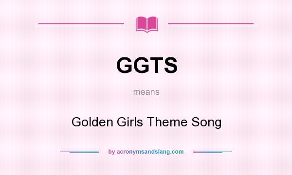 What does GGTS mean? It stands for Golden Girls Theme Song