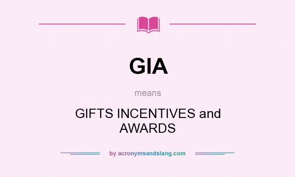 What does GIA mean? It stands for GIFTS INCENTIVES and AWARDS