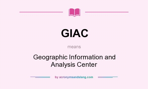 What does GIAC mean? It stands for Geographic Information and Analysis Center