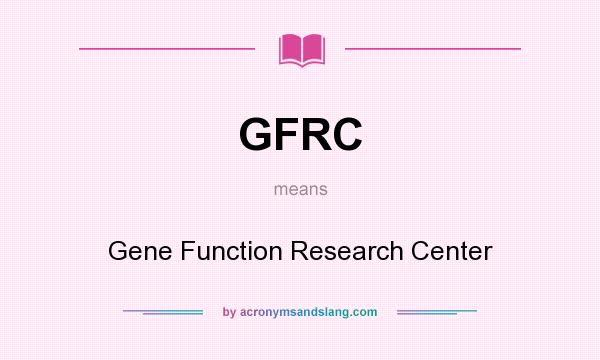 What does GFRC mean? It stands for Gene Function Research Center