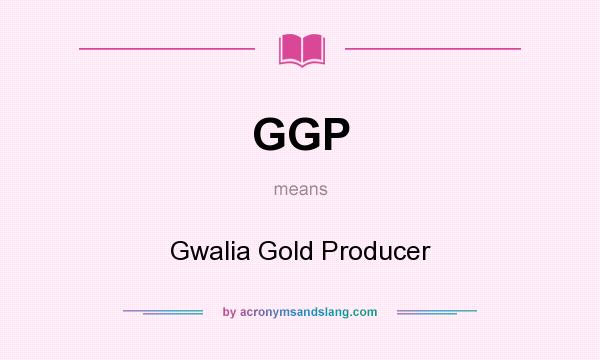 What does GGP mean? It stands for Gwalia Gold Producer