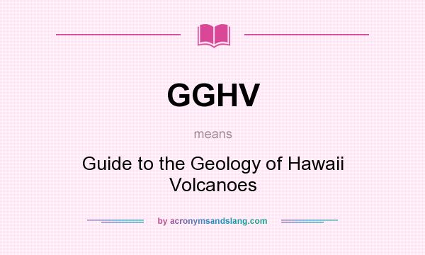 What does GGHV mean? It stands for Guide to the Geology of Hawaii Volcanoes
