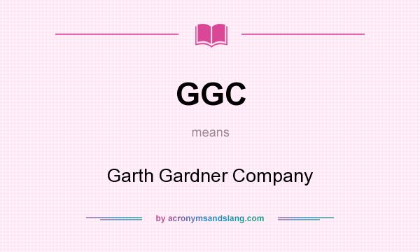 What does GGC mean? It stands for Garth Gardner Company