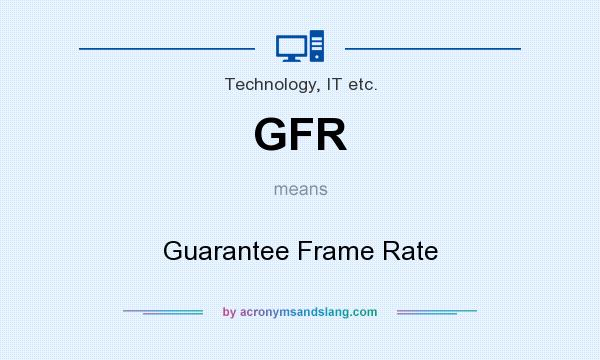 What does GFR mean? It stands for Guarantee Frame Rate