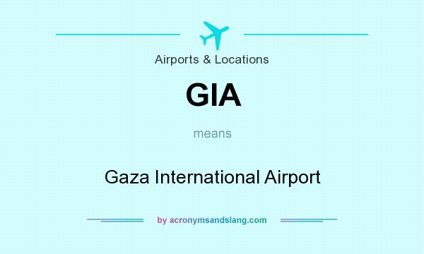 What does GIA mean? It stands for Gaza International Airport