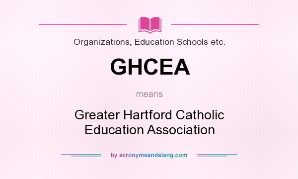 What does GHCEA mean? It stands for Greater Hartford Catholic Education Association