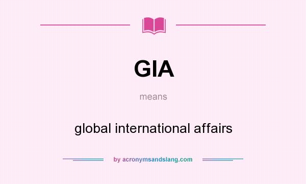What does GIA mean? It stands for global international affairs