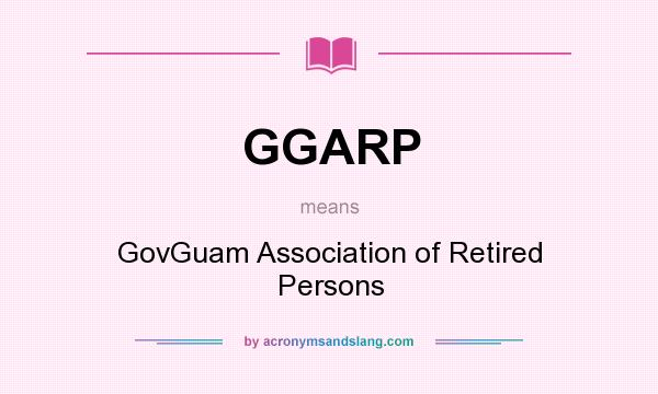 What does GGARP mean? It stands for GovGuam Association of Retired Persons