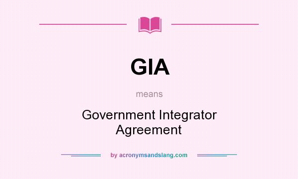 What does GIA mean? It stands for Government Integrator Agreement