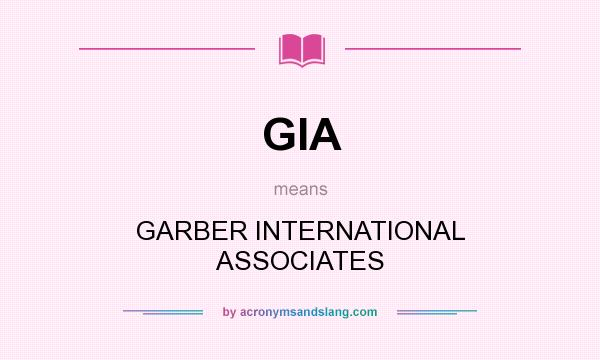 What does GIA mean? It stands for GARBER INTERNATIONAL ASSOCIATES