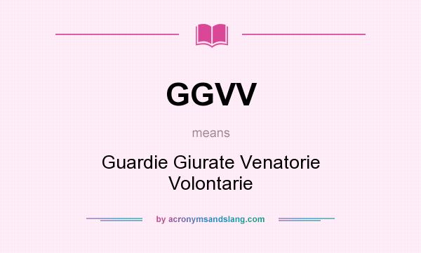 What does GGVV mean? It stands for Guardie Giurate Venatorie Volontarie