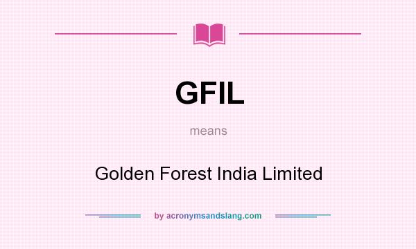 What does GFIL mean? It stands for Golden Forest India Limited