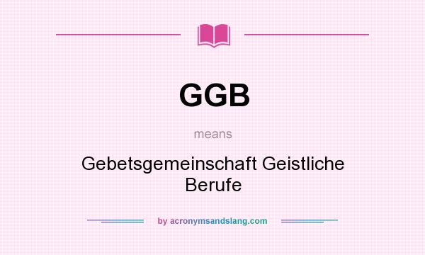 What does GGB mean? It stands for Gebetsgemeinschaft Geistliche Berufe