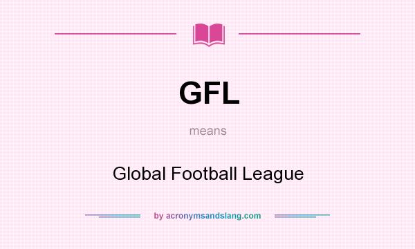 What does GFL mean? It stands for Global Football League